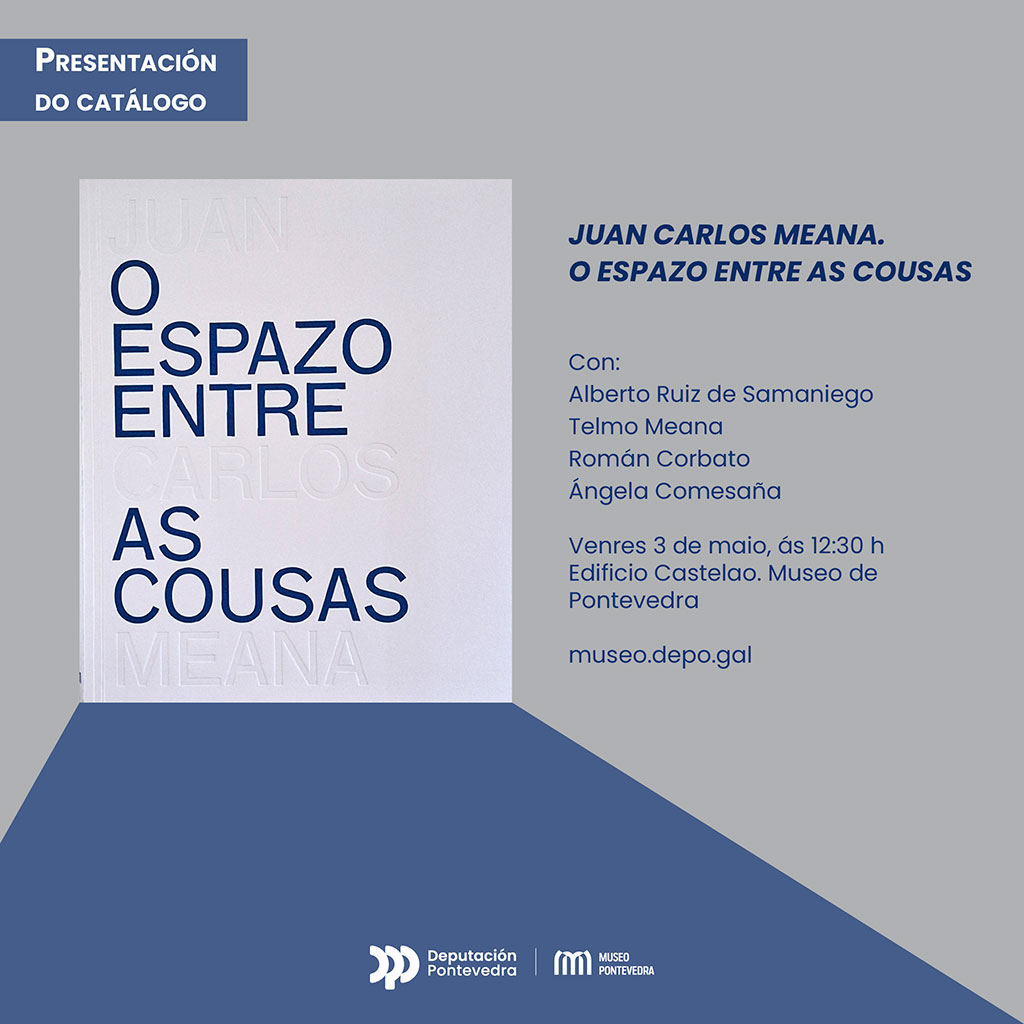  Presentación del catálogo  <i>Juan Carlos Meana. O espazo entre as cousas</i>