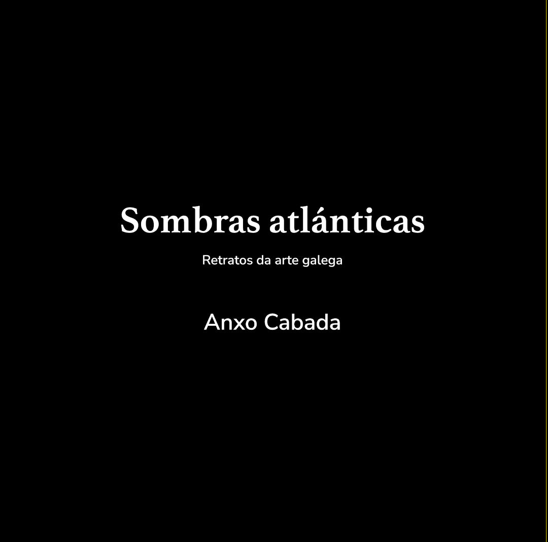 Sombras Atlánticas. Retratos da arte galega. Anxo Cabada